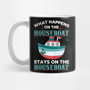 What Happens On The Houseboat Stays On The Houseboat Mug